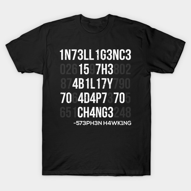 1n73ll1g3nc3 15 7h3 4b1l17y 70 4d4p7 70 ch4ng3 T-Shirt by ozalshirts